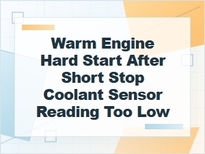 Warm Engine Hard Start From Low Coolant Sensor Reading