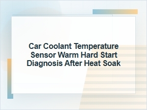 Car Coolant Temperature Sensor Warm Hard Start Diagnosis