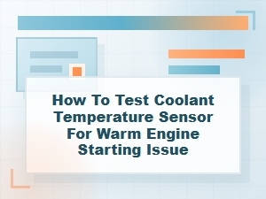 How to Test a Coolant Temperature Sensor for Warm Starts