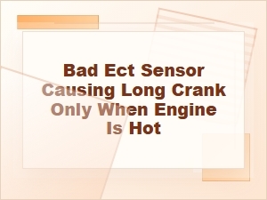 Bad Ect Sensor Causing Long Crank When Hot