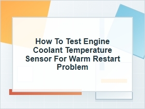 How to Test a Coolant Temperature Sensor for Warm Restarts