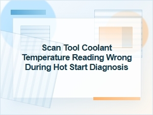 Scan Tool Coolant Temperature Error in Hot Start Diagnosis