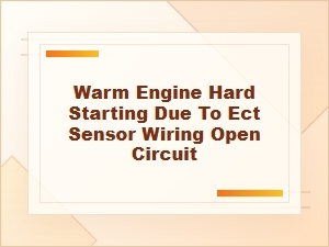 Warm Engine Hard Starting From Ect Sensor Wiring Fault